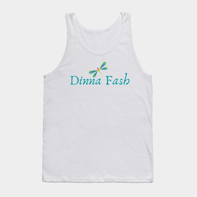 Dinna Fash Do Not Worry Scottish Saying Shirt Tank Top by MalibuSun